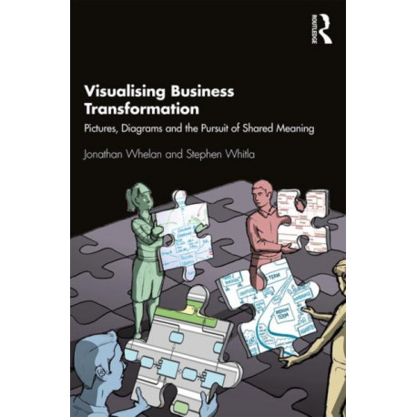Visualising Business Transformation: Pictures, Diagrams and the Pursuit of Shared Meaning
