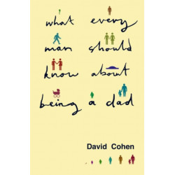 What Every Man Should Know About Being a Dad