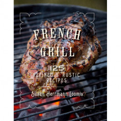 French Grill: 125 Refined & Rustic Recipes