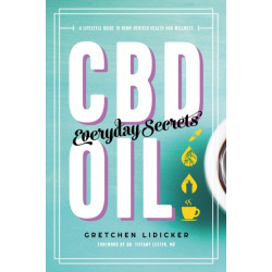 CBD Oil: Everyday Secrets: A Lifestyle Guide to Hemp-Derived Health and Wellness