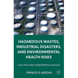 Hazardous Wastes, Industrial Disasters, and Environmental Health Risks: Local and Global Environmental Struggles