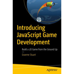 Introducing JavaScript Game Development: Build a 2D Game from the Ground Up
