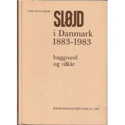 Sløjd i Danmark 1883-1983: Baggrund og Vilkår
