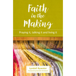 Faith in the Making: Praying it, talking it, living it