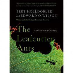 The Leafcutter Ants: Civilization by Instinct