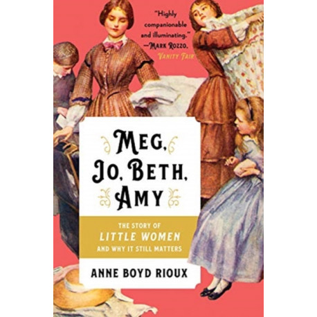 Meg, Jo, Beth, Amy: The Story of Little Women and Why It Still Matters