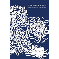 Mourning Songs: Poems of Sorrow and Beauty