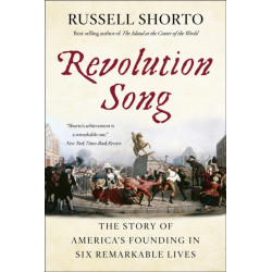 Revolution Song: The Story of America's Founding in Six Remarkable Lives