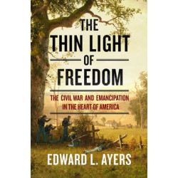 The Thin Light of Freedom: The Civil War and Emancipation in the Heart of America