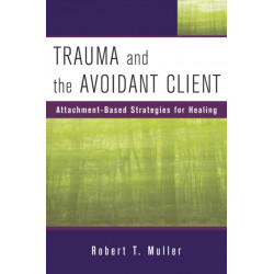 Trauma and the Avoidant Client: Attachment-Based Strategies for Healing