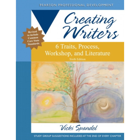 Creating Writers: 6 Traits, Process, Workshop, and Literature