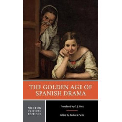 The Golden Age of Spanish Drama: A Norton Critical Edition