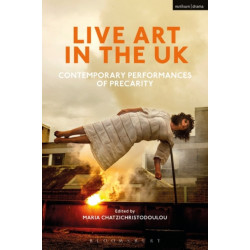 Live Art in the UK: Contemporary Performances of Precarity