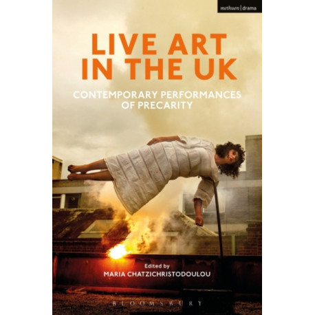 Live Art in the UK: Contemporary Performances of Precarity