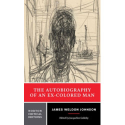 The Autobiography of an Ex-Colored Man: A Norton Critical Edition