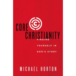 Core Christianity: Finding Yourself in God's Story