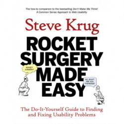 Rocket Surgery Made Easy: The Do-It-Yourself Guide to Finding and Fixing Usability Problems