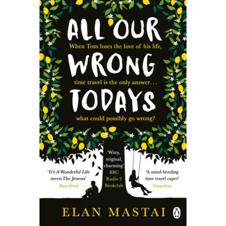 All Our Wrong Todays: A BBC Radio 2 Book Club Choice 2017