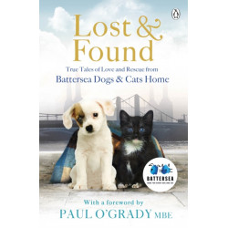 Lost and Found: True tales of love and rescue from Battersea Dogs & Cats Home