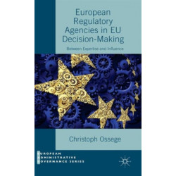 European Regulatory Agencies in EU Decision-Making: Between Expertise and Influence