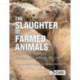 The Slaughter of Farmed Animals, The: Practical ways of enhancing animal welfare