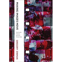 Making Images Move: Handmade Cinema and the Other Arts