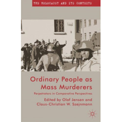 Ordinary People as Mass Murderers: Perpetrators in Comparative Perspectives