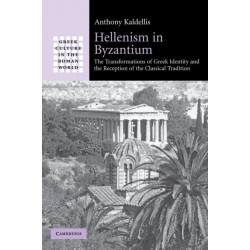 Hellenism in Byzantium: The Transformations of Greek Identity and the Reception of the Classical Tradition