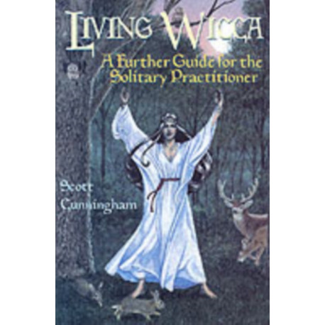 Living Wicca: A Further Guide for the Solitary Practitioner