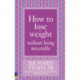 How to Lose Weight Without Being Miserable