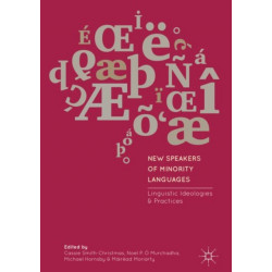 New Speakers of Minority Languages: Linguistic Ideologies and Practices