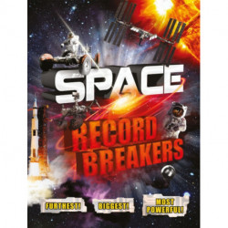 Space Record Breakers: Furthest! Biggest! Most Powerful!