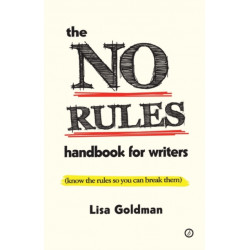 The No Rules Handbook for Writers: (Know the Rules So You Can Break Them)