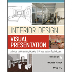 Interior Design Visual Presentation: A Guide to Graphics, Models and Presentation Methods