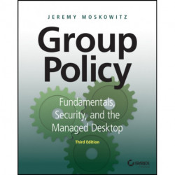 Group Policy: Fundamentals, Security, and the Managed Desktop