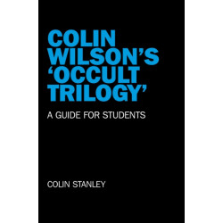 Colin Wilson`s `Occult Trilogy` - a guide for students: a Guide for Students