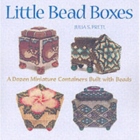 Little Bead Boxes: 12 Miniature Containers Built with Beads