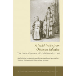 A Jewish Voice from Ottoman Salonica: The Ladino Memoir of Sa'adi Besalel a-Levi