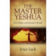 The Master Yeshua, The – the Undiscovered Gospel of Joseph: The Undiscovered Gospel of Joseph