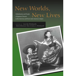 New Worlds, New Lives: Globalization and People of Japanese Descent in the Americas and from Latin America in Japan
