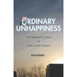 Ordinary Unhappiness: The Therapeutic Fiction of David Foster Wallace