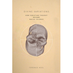 Divine Variations: How Christian Thought Became Racial Science