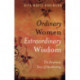 Ordinary Women, Extraordinary Wisdom – The Feminine Face of Awakening: The Feminine Face of Awakening