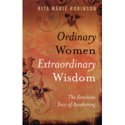 Ordinary Women, Extraordinary Wisdom – The Feminine Face of Awakening: The Feminine Face of Awakening