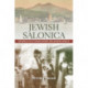 Jewish Salonica: Between the Ottoman Empire and Modern Greece