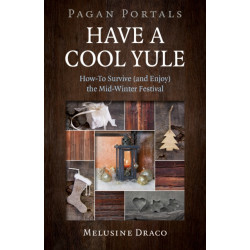 Pagan Portals - Have a Cool Yule: How-To Survive (and Enjoy) the Mid-Winter Festival
