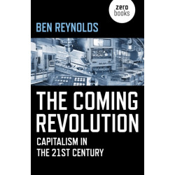 Coming Revolution, The: Capitalism in the 21st Century