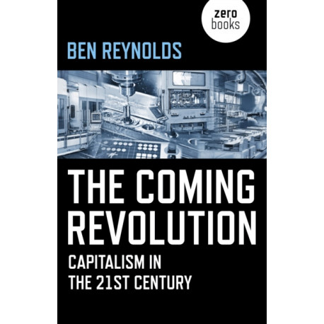 Coming Revolution, The: Capitalism in the 21st Century