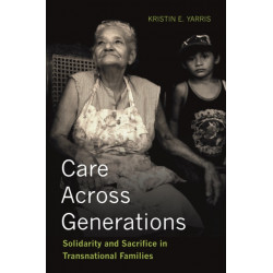 Care Across Generations: Solidarity and Sacrifice in Transnational Families