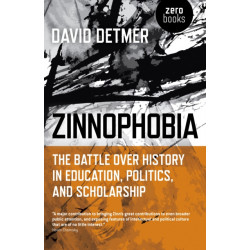 Zinnophobia: The Battle Over History in Education, Politics, and Scholarship